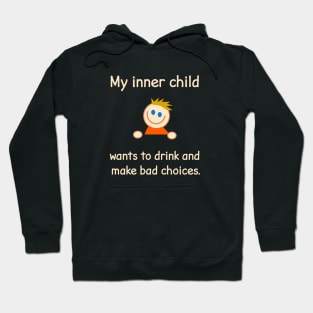 My Inner Child Wants To Drink And Make Bad Choices. Hoodie